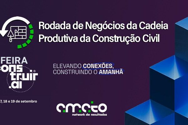 Feira Construir Aí 2025 terá Rodada de Negócios para compradores do setor da construção civil 17 18 e 19 de setembro
